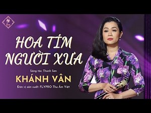 MV HOA TÍM NGƯỜI XƯA | CA SĨ KHÁNH VÂN ft THANH SƠN | ĐƠN VỊ SẢN XUẤT: FLYPRO THU ÂM VIỆT