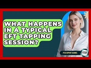 What Happens In A Typical EFT Tapping Session? - PTSD Support Channel