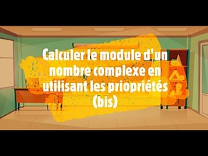 Calculer un module d'un nombre complexe en utilisant des propriétés (bis)