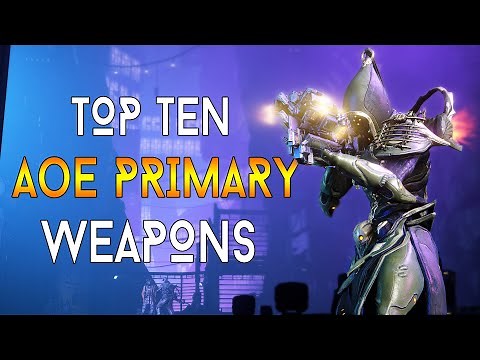 [WARFRAME] TOP 10 FUN AoE PRIMARY WEAPONS!