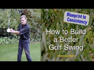 HOW TO BUILD A CONSISTENT GOLF SWING: LESSON ONE