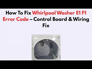 How To Fix Whirlpool Washer E1 F1 Error Code – Control Board & Wiring Fix