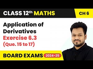 Application of Derivatives - Exercise 6.3 (Que. 15 to 17) | Class 12 Maths Chapter 6 | CBSE 2024-25