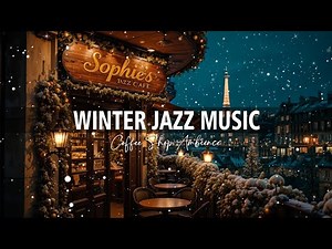 Relaxing Winter Paris Jazz Music at Cozy Coffee Shop Ambience ⛄Jazz Instrumental Music for Studying.