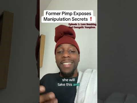 Former Pimp EXPOSES manipulation SECRETS Ep.1 : Love Bombing and Energy Vampires