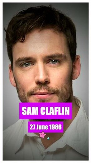Sam Claflin Actor | Biography | Film Highlights