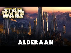 Planet: ALDERAAN (Canon) - Star Wars Explained