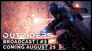 Outriders Broadcast #3 set for August 25