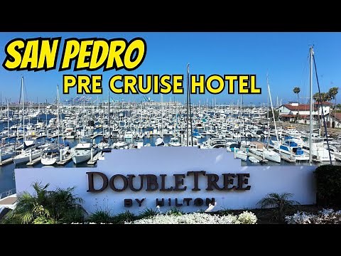 DoubleTree by Hilton San Pedro Cruise Port Hotel Tour - Pre Cruise Hotel - Port of Los Angeles