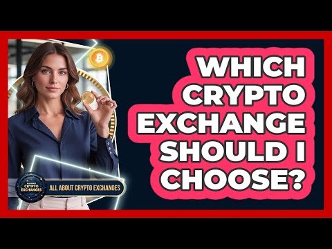 Which Crypto Exchange Should I Choose?