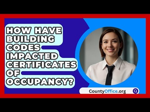 How Have Building Codes Impacted Certificates Of Occupancy? - CountyOffice.org