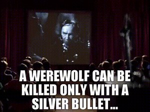 A werewolf can be killed only with a silver bullet...