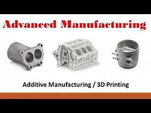 Advanced Manufacturing (Part 1: Additive Manufacturing / 3D printing)