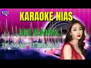 KARAOKE NIAS || HE BAWA || VERSI DJ REMIX TIK-TOK NIAS TERBARU