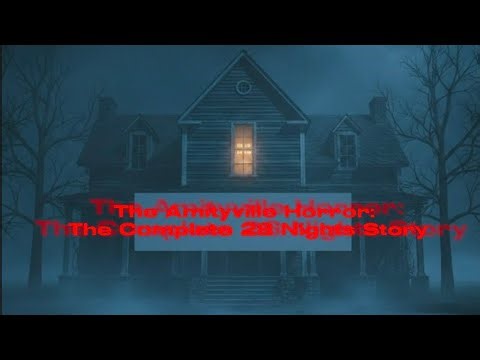 The Amityville Horror: The Complete 28 Nights Story