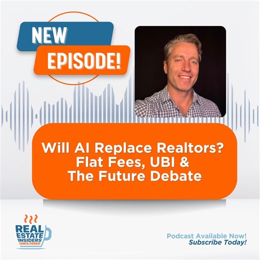 Will AI Replace Realtors? Flat Fees, UBI The Future Debate | Real Estate Insiders Unfiltered Podcast