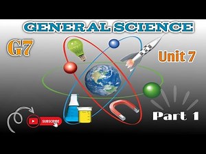 🎓 Grade 7 | General Science | Unit 7 | Part 1