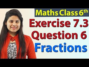Question 6 - Ex 7.3 - Fractions - Chapter 7 - NCERT Maths Class 6th