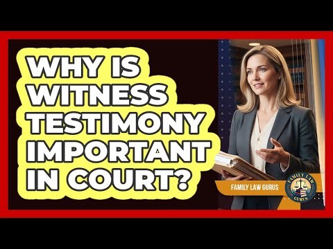 Why Is Witness Testimony Important In Court?