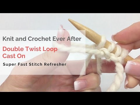 Double Twist Loop Cast On Super Fast Stitch Refresher Tutorial