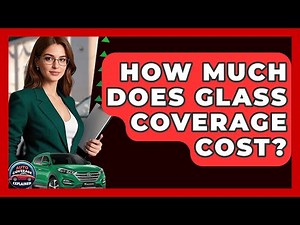 How Much Does Glass Coverage Cost? - Auto Coverage Explained