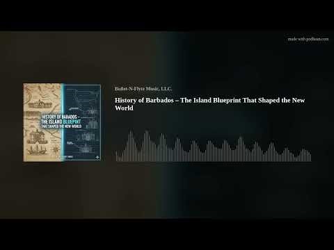 History of Barbados – The Island Blueprint That Shaped the New World