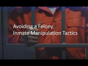 Avoiding a Felony: Inmate Manipulation Tactics