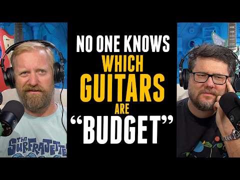 No one knows WHICH GUITARS ARE "BUDGET"