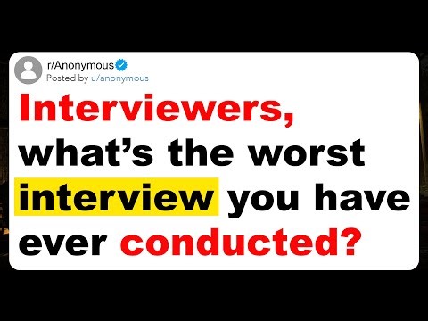 Interviewers, what’s the worst interview you have ever conducted?
