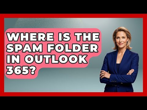 Where Is The Spam Folder In Outlook 365? - TheEmailToolbox.com