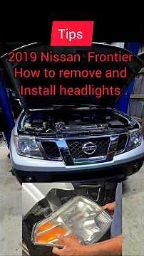 2009 - 2021 Nissan Frontier how to remove and install headlights
