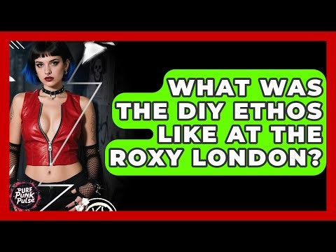 What Was The DIY Ethos Like At The Roxy London? - Pure Punk Pulse