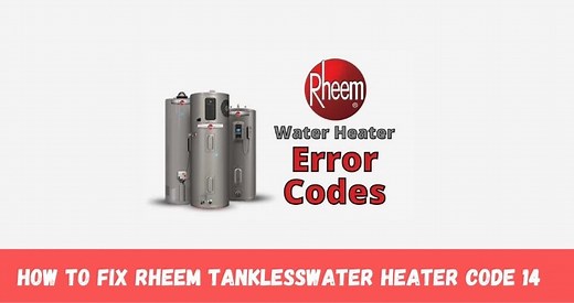 Rheem Tankless Water Heater Code 14 [How To Fix]