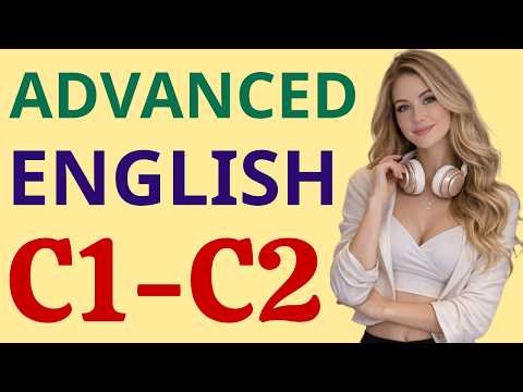 Upgrade Your English to C1–C2 ✨| Advanced Speaking & Listening Practice 🚀| Part 24