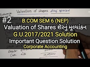 #2 Valuation of Shares શૅરનું મૂલ્યાંકન | G.U.2017/21 Solution | B.com Sem 6 | Corporate Accounts