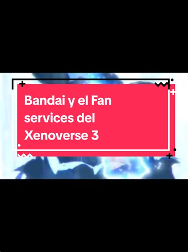 Bandai y el Fan services del Xenoverse 3 #fyp #dragonball #dragonballxenoverse2 #dragonballsuper #Viral