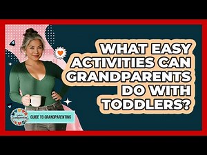 What Easy Activities Can Grandparents Do With Toddlers? - Guide to Grandparenting