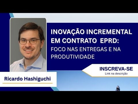 Inovação incremental em contrato EPRD – Foco nas entregas e na produtividade