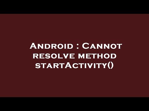 Android : Cannot resolve method startActivity()