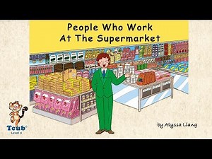 Unit 19 Supermarket - Story 2: "People Who Work At The Supermarket" by Alyssa Liang