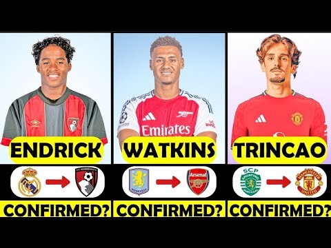 🚨 NEW CONFIRMED TRANSFERS AND RUMOURS 🔥🚨| WATKINS ✔️ ENDRICK ✔️ TRINCAO ✔️