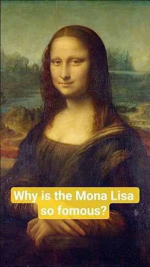 Why is The Mona Lisa So Famous?