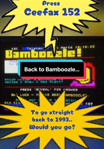 Bamboozle! (1993)is a quiz game featured on Channel 4 Teletext in the United Kingdom. It was originally part of Teletext's