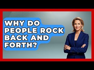 Why Do People Rock Back And Forth? - Answers About Autism