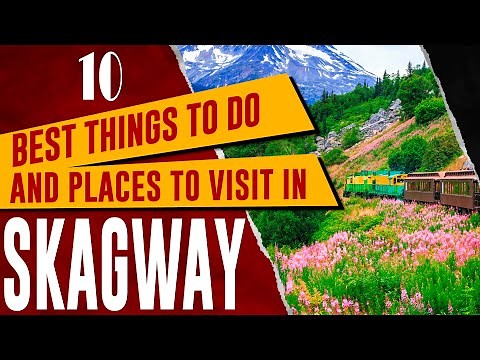 SKAGWAY, ALASKA: Top Things to Do, Amazing Tourist Attractions, Best Places to Visit Travel Guide