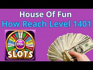 House Of Fun Guide How To Reach Level 1401