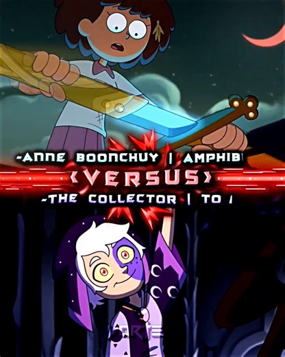 Anne Boonchuy Vs The Collector #theowlhouse #amphibia #disneychannelshows #vsedit