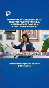 KEIKO FUJIMORI AFIRMA QUE CONVOCARÁ A LAS FF.AA. PARA COMBATIR LA INSEGURIDAD EN EL PAÍS