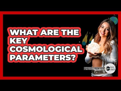 What Are The Key Cosmological Parameters?