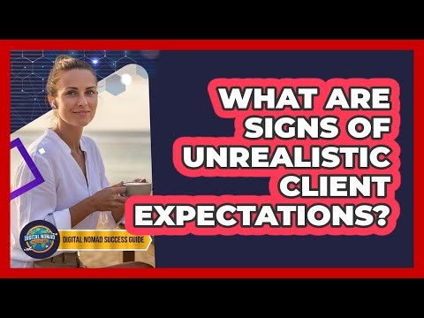 What Are Signs Of Unrealistic Client Expectations?